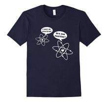 I Lost an Electron Are You Positive T-Shirt