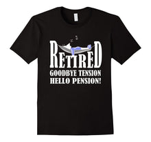 Retired Goodbye Tension Hello Pension T-Shirt