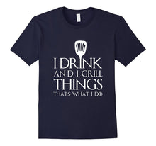 Mens I Grill and I Know Things T-Shirt Thats What I Do I Drink