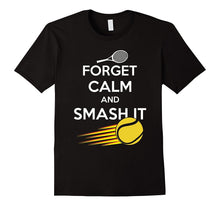 Forget Calm and Smash It T-Shirt, Funny Tennis Shirt