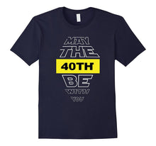 40th Birthday T-Shirt May the 40th Be With You Fortieth Bday