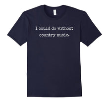 "I Could Do Without Country Music" Awesome Musical T-Shirt