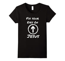 Fix Your Eyes on Jesus Novelty Shirt for Faithful Christians
