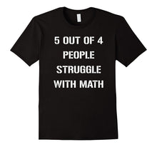 5 Out of 4 People Struggle With Math Funny Tshirt