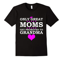 Only Great Moms Get Promoted to Grandma T Shirt