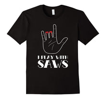 I Play With Saws, Funny Woodworker Carpenter Novelty T-Shirt