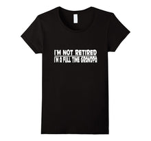 I'm Not Retired I'm a Full Time Grandpa - T SHIRT, Gift