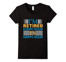 Retirement T-Shirt | I Am Retired Every Hour Is Happy Hour