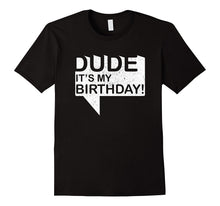 Dude Its My Birthday T-Shirt