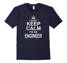 I Can't Keep Calm I'm an Engineer Funny Engineering T-Shirt