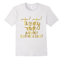 29th Birthday Shirt Twenty Nine Hot Buy Me a Shot Gold 29