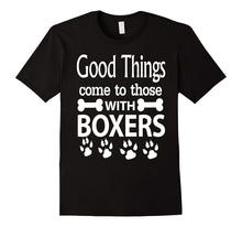 Good Things Come to Those With Boxers Dog T-Shirt