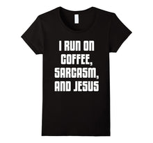I Run on Coffee, Sarcasm, and Jesus Christ Faith T-Shirt