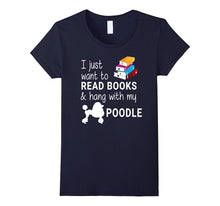 I Just Want to Read Books and Hang With My Poodle T-Shirt