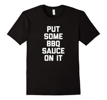 Put Some BBQ Sauce on It T-Shirt Funny Saying Food Barbecue