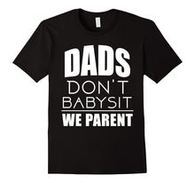 Mens Dad's Don't Babysit We Parent Daddy Father Family T Shirt