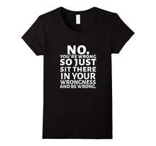 No You're Wrong Tee Shirt