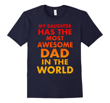 My Daughter Has the Most Awesome Dad in the World T-Shirt