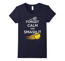 Forget Calm and Smash It T-Shirt, Funny Tennis Shirt