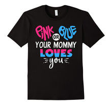 Pink or Blue Your Mommy Loves You - Gender Reveal T-Shirt