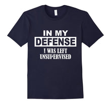 In My Defense I Was Left Unsupervised T Shirt