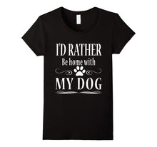 I'd Rather Be Home With My Dog T Shirt