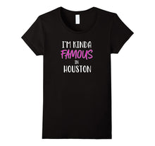I'm Kinda Famous in Houston Texas Funny T-Shirt Tee Gift