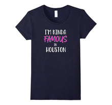 I'm Kinda Famous in Houston Texas Funny T-Shirt Tee Gift
