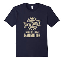 Sawdust Is Man Glitter Funny Woodworking T Shirt