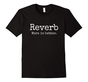 "Reverb: More Is Better" Surf Guitar T-Shirt