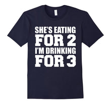 She's Eating for 2 I'm Drinking for 3 T-Shirt Dad to Be Gift