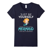 Just Be Yourself Unless You Want to Be a Mermaid T-Shirt