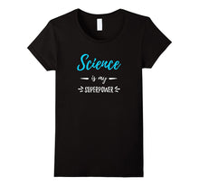 Science Is My Superpower T-Shirt Funny Science Teacher Gift