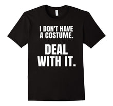 "I Don't Have a Costume. Deal With It." Halloween T-Shirt