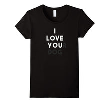 I Love Your Dog - Funny Dog Lover Shirt Cute Dog T-Shirt