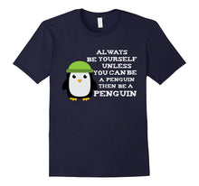 Always Be Yourself Unless You Can Be a Penguin Funny T Shirt
