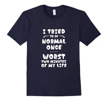 I Tried to Be Normal Once T-Shirt