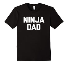 Mens Funny Dad Shirt: Ninja Dad T-Shirt Funny Saying Father's Day