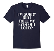 I'm Sorry Did I Roll My EYES Out Loud Tshirt