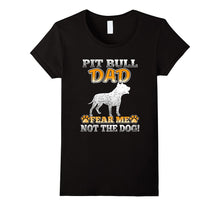 Pitbull Dad Fear Me Not the Dog T-Shirt