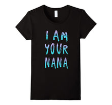 I Am Your Nana T Shirt