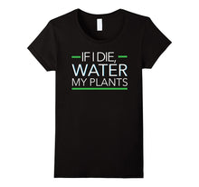 If I Die Water My Plants Gardening Apparel