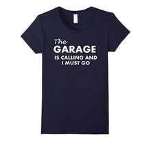 The Garage Is Calling and I Must Go T-Shirt
