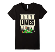 St. Patrick's Day Funny Shirt - Drunk Lives Matter