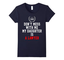 Don't Mess With Me My Daughter Is a Lawyer Funny Shirt Gifts