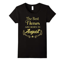 The Best Nurses Are Born in August Birthday T Shirt Gift