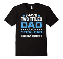 I Have Two Titles Dad and Step-Dad Father's Day T-Shirt Gift