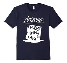 Arizona Every Thing Is Lava - T-Shirt