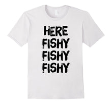 Here Fishy Fishy Fishy Hilarious Fisherman's Tshirt