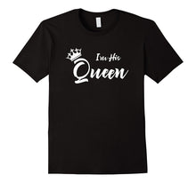 I'm His Queen T-Shirt Funny Girlfriend Boyfriend TShirt